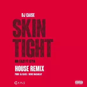 DJ Caise - Skin Tight (House Remix) ft. Mr Eazi & Efya